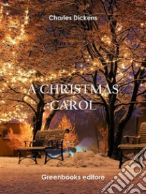 A Christmas Carol. E-book. Formato EPUB ebook di Charles Dickens