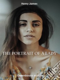 The Portrait of a Lady. E-book. Formato EPUB ebook di Henry James