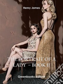 The Portrait of a Lady – Book II. E-book. Formato EPUB ebook di Henry James