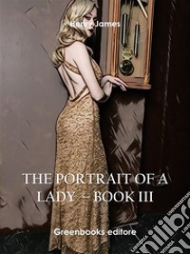 The Portrait of a Lady – Book III. E-book. Formato EPUB ebook di Henry James