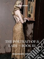 The Portrait of a Lady – Book III. E-book. Formato EPUB ebook