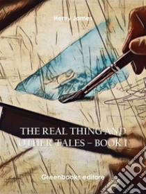 The Real Thing and Other Tales. E-book. Formato EPUB ebook di Henry James