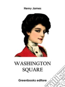 Washington Square. E-book. Formato EPUB ebook di Henry James