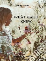 What Maisie Knew. E-book. Formato EPUB ebook