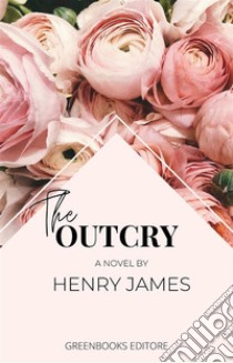 The Outcry. E-book. Formato EPUB ebook di Henry James