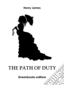 The Path of Duty. E-book. Formato EPUB ebook di Henry James