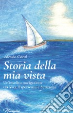 Storia della mia vista: Un’insolita navigazione tra Vita, Esperienza e Scrittura. E-book. Formato EPUB ebook