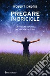 Pregare in briciole: Un metodo semplice per vivere la preghiera. E-book. Formato EPUB ebook di Robert Cheaib