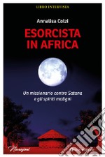 Esorcista in Africa: Un missionario contro Satana e gli spiriti maligni. E-book. Formato EPUB ebook