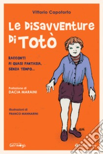 Le disavventure di Totò: Racconti di quasi fantasia, senza tempo.... E-book. Formato EPUB ebook di Vittorio Capotorto