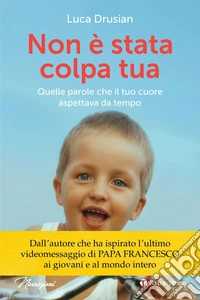 Non è stata colpa tua: Quelle parole che il tuo cuore aspettava da tempo. E-book. Formato EPUB ebook