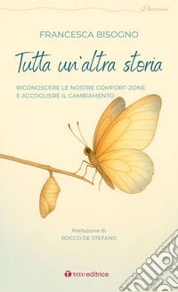Tutta un'altra storia: Riconoscere le nostre comfort-zone  e accogliere il cambiamento. E-book. Formato EPUB ebook