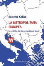 La metropolitana europea: Le politiche che stanno cambiando Napoli. E-book. Formato EPUB