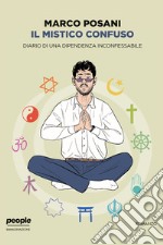 Il mistico confuso: Diario di una dipendenza inconfessabile. E-book. Formato EPUB ebook