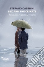 Sex and the climate: Quello che nessuno vi ha ancora spiegato sui cambiamenti climatici. E-book. Formato EPUB ebook