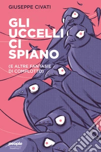 Gli uccelli ci spiano: (E altre fantasie di complotto). E-book. Formato EPUB ebook