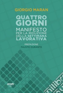 Quattro giorni: Manifesto per la riduzione della settimana lavorativa. E-book. Formato EPUB ebook di Giorgio Maran