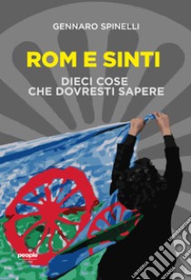 Rom e Sinti: Dieci cose che dovresti sapere. E-book. Formato EPUB ebook di Gennaro Spinelli