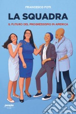 La squadra: Il futuro del progressismo in America. E-book. Formato EPUB