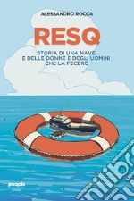 ResQ: Storia di una nave e delle donne e degli uomini che la fecero. E-book. Formato EPUB ebook