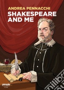 Shakespeare and me. E-book. Formato EPUB ebook di Andrea Pennacchi