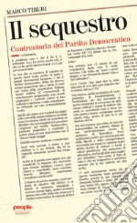 Il sequestro: Controstoria del Partito Democratico. E-book. Formato EPUB