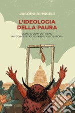 L’ideologia della paura: Come il complottismo ha conquistato l’America e l’Europa. E-book. Formato EPUB ebook