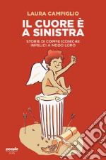 Il cuore è a sinistra: Storie di coppie iconiche infelici a modo loro. E-book. Formato EPUB ebook