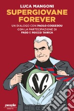 Supergiovane Forever: Un dialogo con Paolo Cosseddu. Con l’amichevole partecipazione di Faso e Rocco Tanica. E-book. Formato EPUB ebook