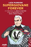 Supergiovane Forever: Un dialogo con Paolo Cosseddu. Con l’amichevole partecipazione di Faso e Rocco Tanica. E-book. Formato EPUB ebook