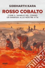 Rosso cobalto: Come il sangue del Congo alimenta le nostre vite. E-book. Formato EPUB ebook