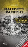 Maledetti pacifisti (nuova edizione): Come difendersi dal marketing della guerra. E-book. Formato EPUB ebook di Nico Piro