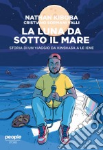 La luna da sotto il mare: Storia di un viaggio da Kinshasa a Le Iene. E-book. Formato EPUB ebook