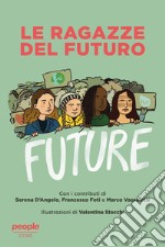 Le ragazze del futuro: Greta Thunberg, Helena Gualinga, Vanessa Nakate, Helena Neubauer: le nuove leader globali dei FFF. E-book. Formato EPUB ebook