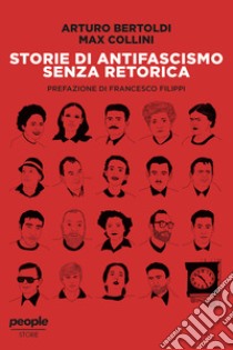 Storie di antifascismo senza retorica. E-book. Formato EPUB ebook di Arturo Bertoldi