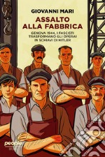 Assalto alla fabbrica: Genova 1944, i fascisti trasformano gli operai in schiavi di Hitler. E-book. Formato EPUB ebook