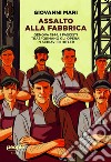 Assalto alla fabbrica: Genova 1944, i fascisti trasformano gli operai in schiavi di Hitler. E-book. Formato EPUB ebook di Giovanni Mari