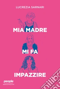 Mia madre mi fa impazzire. E-book. Formato EPUB ebook