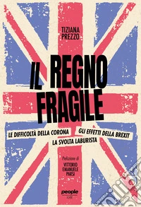 Il regno fragile: Le difficoltà della Corona, gli effetti della Brexit, la svolta laburista. E-book. Formato EPUB ebook