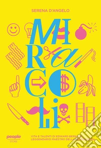 Miracoli: Vita e talenti di Edward Bernays, leggendario maestro della propaganda. E-book. Formato EPUB ebook