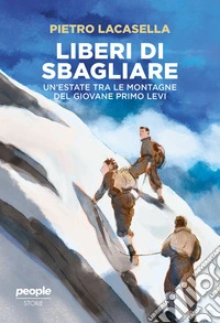 Liberi di sbagliare: Un'estate tra le montagne del giovane Primo Levi. E-book. Formato EPUB ebook