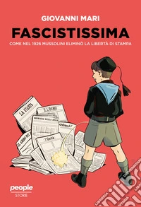 Fascistissima: Come nel 1926 Mussolini eliminò la libertà di stampa. E-book. Formato EPUB ebook