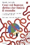 Così mi hanno detto che finirà il mondo: La corsa agli armamenti cibernetici e il futuro dell'umanità. E-book. Formato EPUB ebook