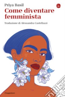 Come diventare femminista. E-book. Formato EPUB ebook di Priya Basil