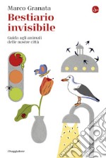 Bestiario invisibile: Guida agli animali delle nostre città. E-book. Formato EPUB ebook