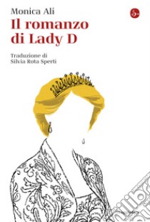 Il romanzo di Lady D. E-book. Formato EPUB ebook di Monica Ali