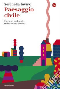 Paesaggio civile: Storie di ambiente, cultura e resistenza. E-book. Formato EPUB ebook di Serenella Iovino