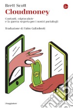 Cloudmoney: Contanti, criptovalute e la guerra segreta per i nostri portafogli. E-book. Formato EPUB ebook