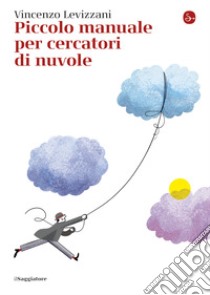 Piccolo manuale per cercatori di nuvole. E-book. Formato EPUB ebook di Vincenzo Levizzani