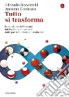 Tutto si trasforma: Breve storia dell'energia dal Big Bang al nucleare,dalle particelle elementari alla vita. E-book. Formato EPUB ebook